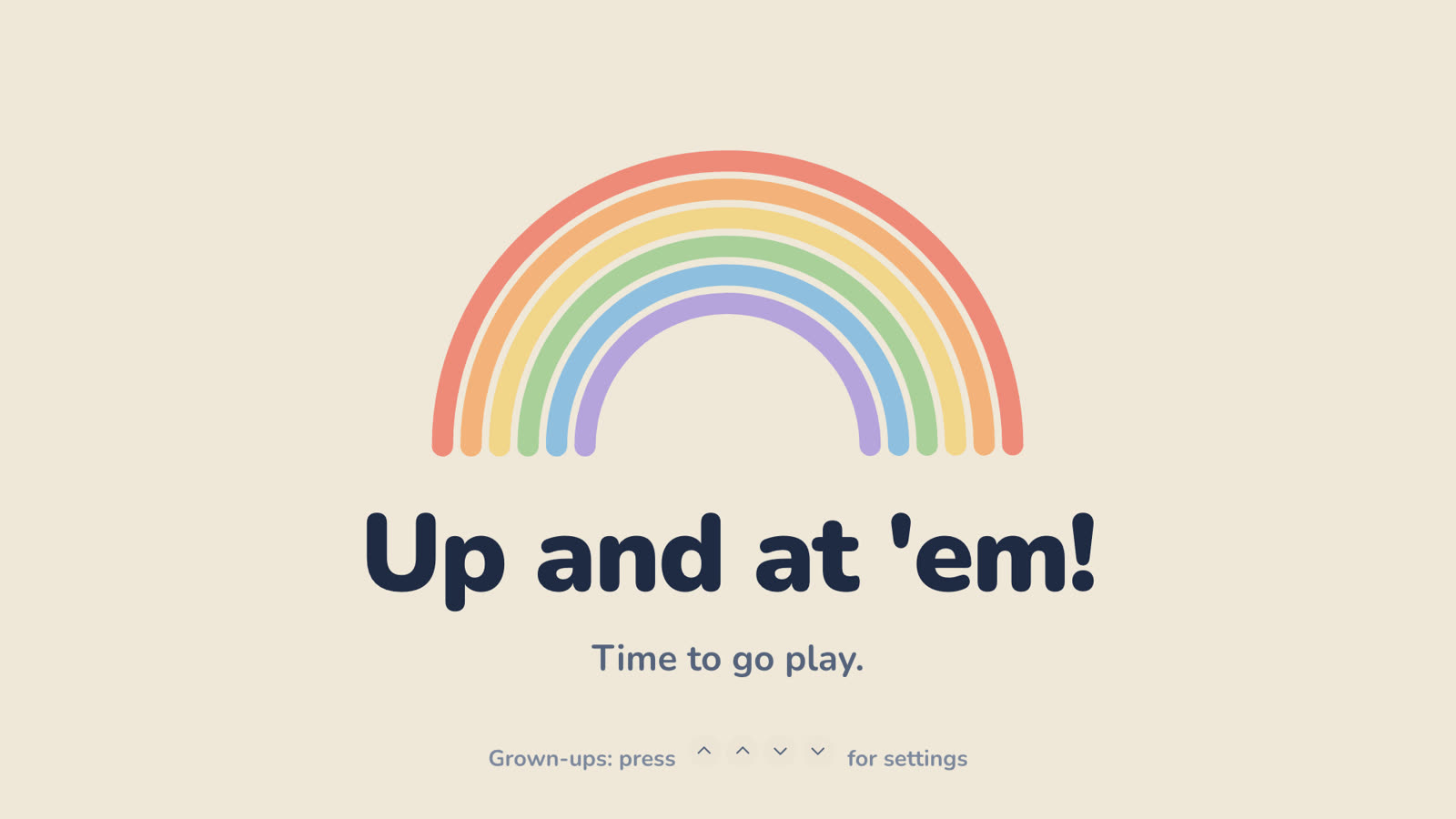TeeBee's goodbye screen: a rainbow and 'Up and at 'em! Time to go play.'